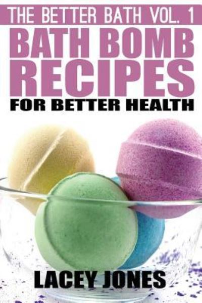 Cover for Lacey Jones · Bath Bomb Recipes for Better Health (Paperback Book) (2014)