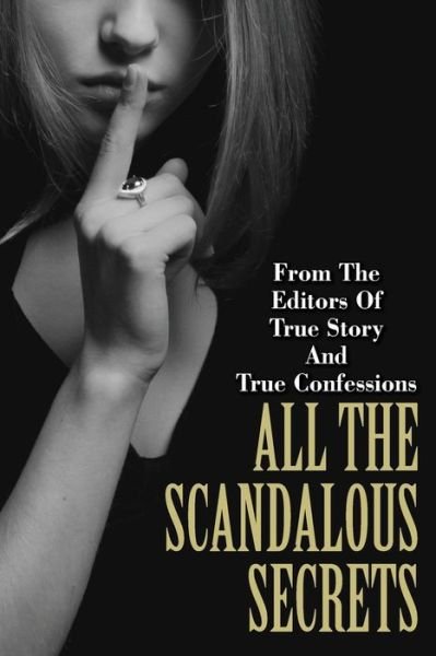 Cover for Editors of True Story and True Confessio · All the Scandalous Secrets (Paperback Book) (2014)