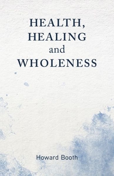 Cover for Howard Booth · Health, Healing, and Wholeness (Paperback Book) (2020)