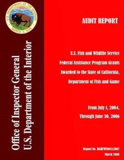 Cover for Department of the Interior · Audit Report: U.s. Fish and Wildlife Service Federal Assistance Program Grants Awarded to the State of California, Department of Fis (Paperback Book) (2015)