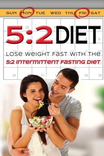 Cover for Kara Aimer · 5: 2 Diet: Lose Weight Fast with the 5:2 Intermittent Diet (Taschenbuch) (2015)