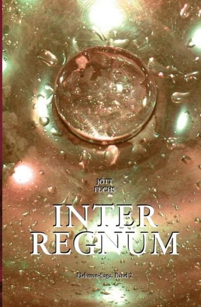 Cover for Jott Fuchs · Elektron-saga Band 2: Interregnum (Paperback Bog) (2015)