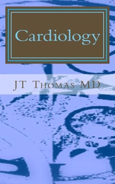 Cardiology: Fast Focus - Jt Thomas Md - Livros - Createspace - 9781512245288 - 16 de maio de 2015