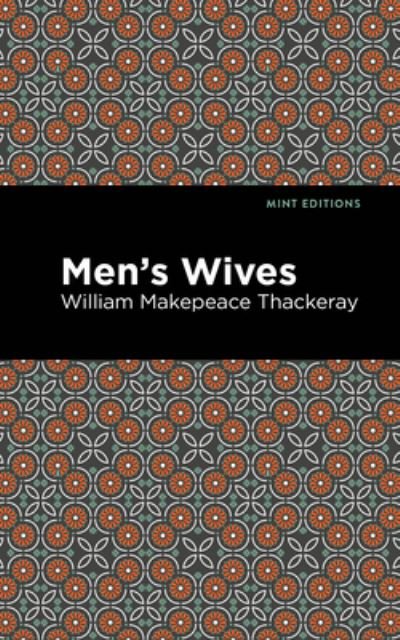 Cover for William Makepeace Thackeray · Men's Wives - Mint Editions (Gebundenes Buch) (2021)