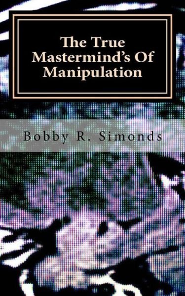 Cover for Bobby R Simonds · The True Mastermind's of Manipulation (Paperback Book) (2015)