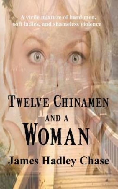 Cover for James Hadley Chase · Twelve Chinamen and a Woman (Hardcover bog) (2018)