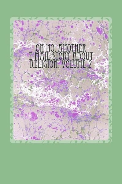 Oh No, Another E-mail Story About Religion, Volume 2 - Michael Armstrong - Books - Createspace - 9781517042288 - August 19, 2015
