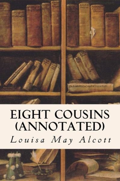 Cover for Louisa May Alcott · Eight Cousins (annotated) (Paperback Bog) (2015)