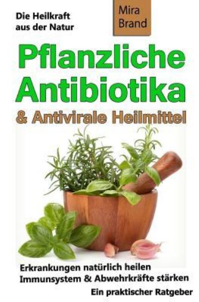 Cover for Mira Brand · Pflanzliche Antibiotika &amp; Antivirale Heilmittel (Paperback Bog) (2015)