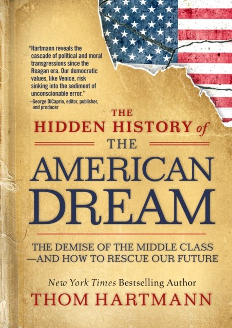 Cover for Thom Hartmann · The Hidden History of the American Dream: The Demise of the Middle Class—and How to Rescue Our Future (Paperback Book) (2024)