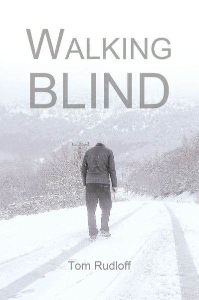 Walking Blind - Tom Rudloff - Books - Xlibris - 9781524547288 - October 3, 2016