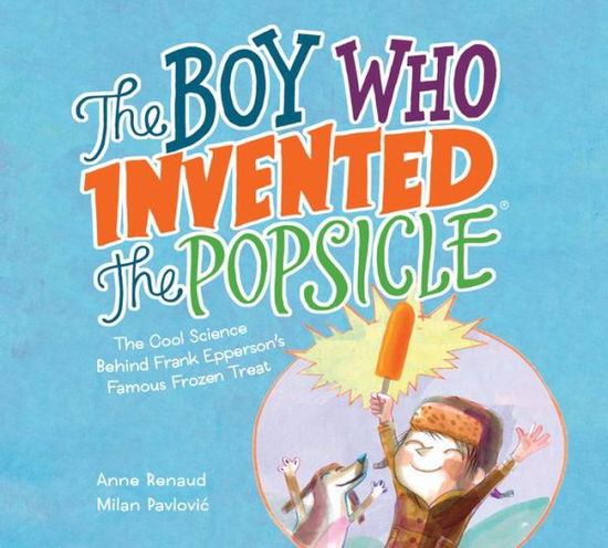 Cover for Anne Renaud · Boy Who Invented the Popsicle (Hardcover Book) (2019)