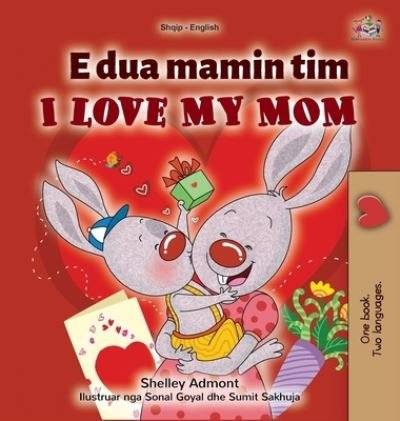 Cover for Shelley Admont · I Love My Mom (Albanian English Bilingual Children's Book) - Albanian English Bilingual Collection (Hardcover Book) [Large type / large print edition] (2021)