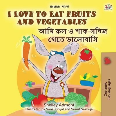 Cover for Shelley Admont · I Love to Eat Fruits and Vegetables (English Bengali Bilingual Book for Kids) (Paperback Book) (2021)