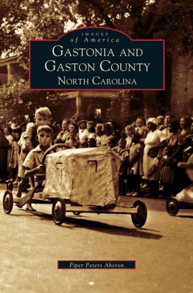 Cover for Piper Peters Aheron · Gastonia and Gaston County: North Carolina (Hardcover Book) (2005)