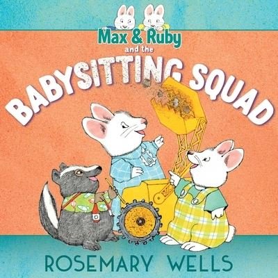 Cover for Rosemary Wells · Max and Ruby and the Babysitting Squad (Book) (2020)