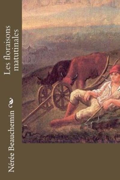 Cover for Neree Beauchemin · Les floraisons matutinales (Paperback Book) (2016)