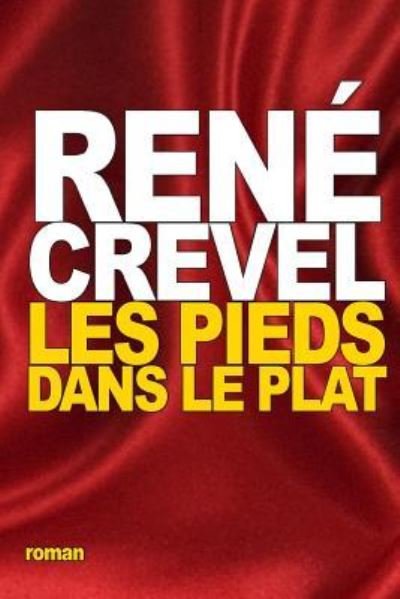 Cover for Rene Crevel · Les Pieds dans le plat (Paperback Book) (2016)