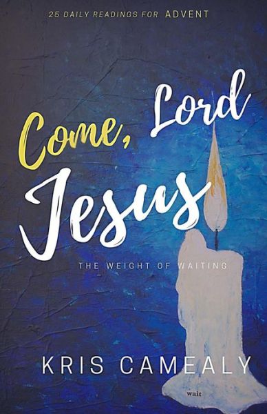 Cover for Kris Camealy · Come, Lord Jesus (Pocketbok) (2016)