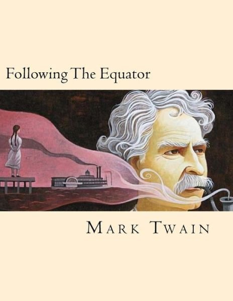 Following The Equator - Mark Twain - Kirjat - Createspace Independent Publishing Platf - 9781539806288 - maanantai 31. lokakuuta 2016