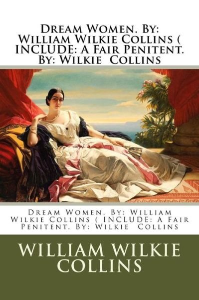 Dream Women. By - William Wilkie Collins - Books - Createspace Independent Publishing Platf - 9781540530288 - November 20, 2016
