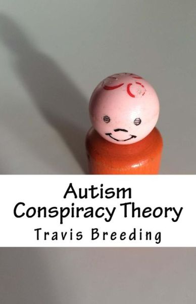 Cover for Travis Breeding · Autism Conspiracy Theory (Paperback Book) (2016)