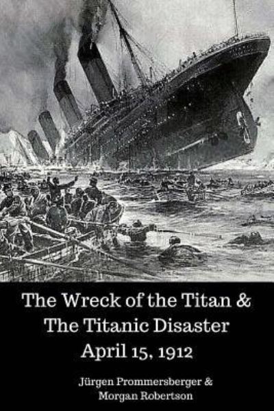 Cover for Jurgen Prommersberger · The Wreck of the Titan &amp; the Titanic Disaster April 15, 1912 (Paperback Book) (2017)