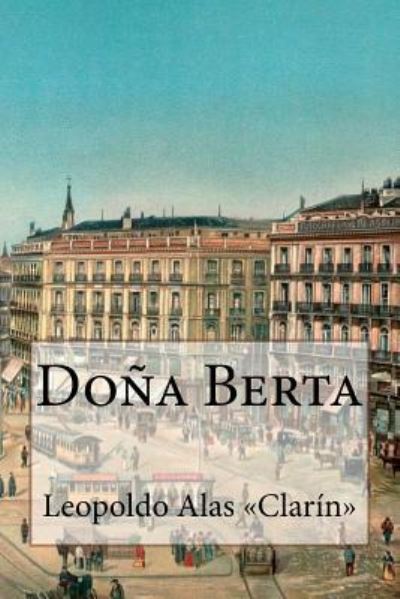 Do a Berta - Leopoldo Alas Clarin - Książki - Createspace Independent Publishing Platf - 9781543203288 - 20 lutego 2017