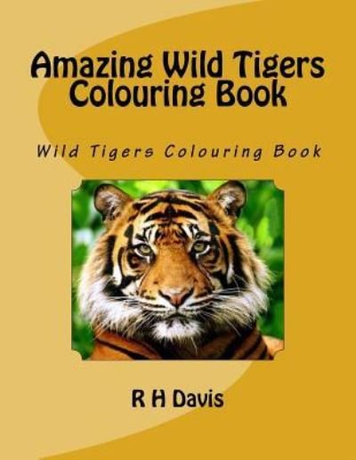 Cover for R H Davis · Amazing Wild Tigers Colouring Book (Paperback Book) (2017)