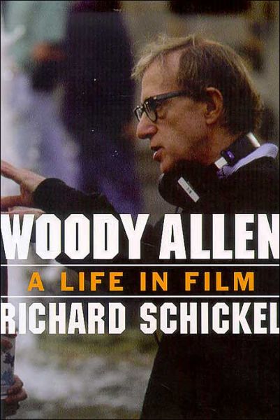 Cover for Richard Schickel · Woody Allen: A Life in Film (Hardcover Book) (2003)