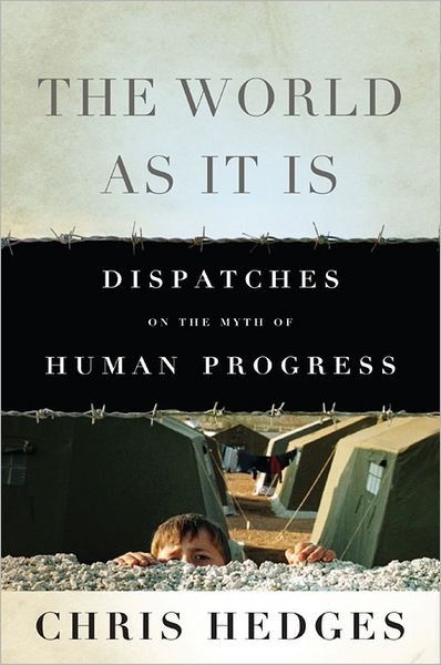 Cover for Chris Hedges · The World As It Is: Dispatches on the Myth of Human Progress (Paperback Bog) (2013)