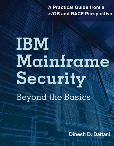 Cover for Dinesh D. Dattani · IBM Mainframe Security: Beyond the Basics—A Practical Guide from a z/OS and RACF Perspective (Paperback Bog) (2013)