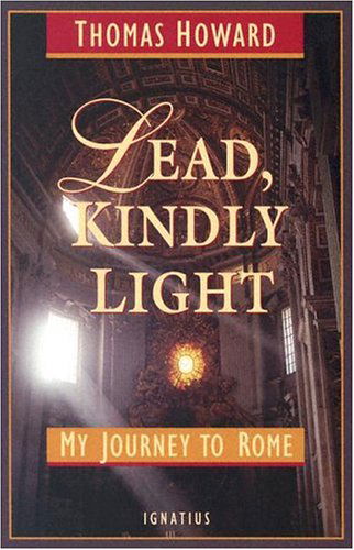 Lead, Kindly Light: My Journey to Rome - Thomas Howard - Books - Ignatius Press - 9781586170288 - June 9, 2004