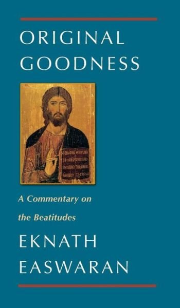 Cover for Eknath Easwaran · Original Goodness: A Commentary on the Beatitudes - Classics of Christian Inspiration (Hardcover Book) (2018)