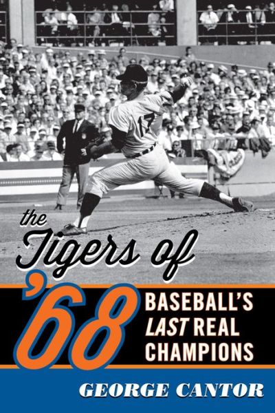 Cover for George Cantor · The Tigers of '68: Baseball's Last Real Champions (Paperback Book) (2014)