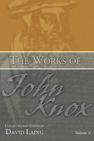 Cover for David Laing · The Works of John Knox, Volume 4: Writings from Frankfurt and Geneva: (Taschenbuch) (2004)