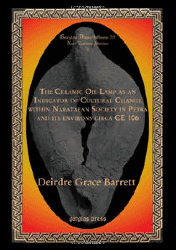 Cover for Deirdre Barrett · The Ceramic Oil Lamp as an Indicator of Cultural Change within Nabataean Society in Petra and its Environs circa CE 106 - Gorgias Studies in Classical and Late Antiquity (Gebundenes Buch) (2008)