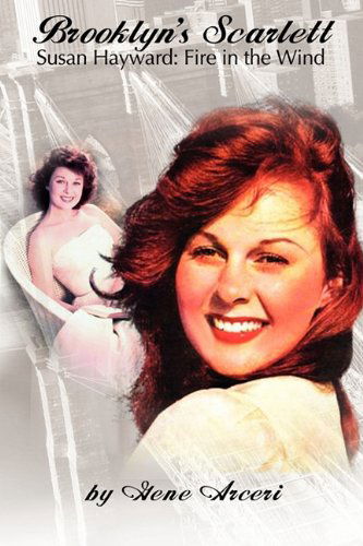 Brooklyn's Scarlett Susan Hayward: Fire in the Wind - Gene Arceri - Books - BearManor Media - 9781593930288 - September 12, 2010