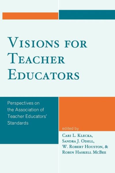 Cover for Cari L Klecka · Visions for Teacher Educators: Perspectives on the Association of Teacher Educators' Standards (Paperback Book) (2009)