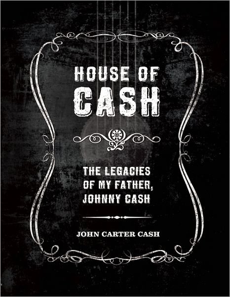 Cover for John Carter Cash · House of Cash: Unpublished Art, Photography, Poetry and Songs by the Man in Black (Hardcover Book) (2011)
