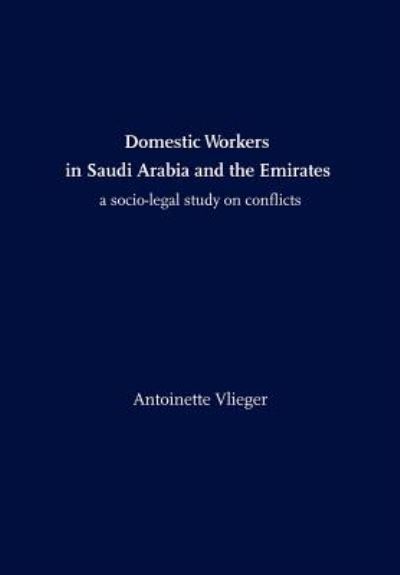 Domestic Workers in Saudi Arabia and the Emirates: a Socio-legal Study on Conflicts - Antoinette Vlieger - Böcker - Quid Pro, LLC - 9781610271288 - 11 april 2012