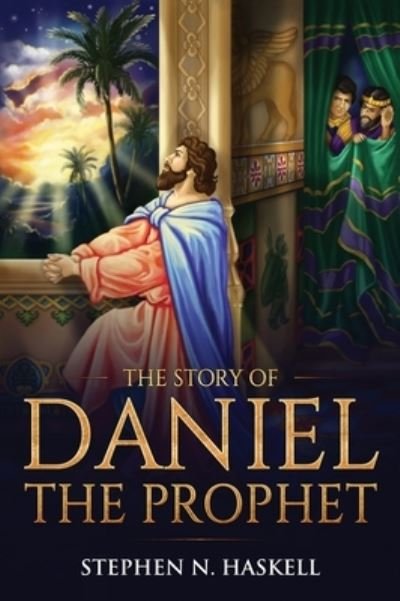 Cover for Stephen N. Haskell · Story of Daniel the Prophet (Book) (2020)