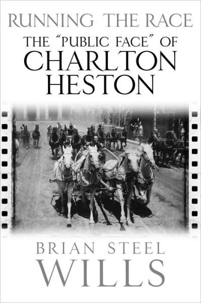 Cover for Brian Steel Wills · Running the Race: The 'Public Face' of Charlton Heston (Hardcover Book) (2022)