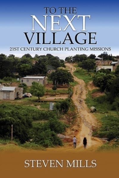Cover for Steven Mills · To The Next Village 21st Century Church Planting Missions (Paperback Book) (2020)
