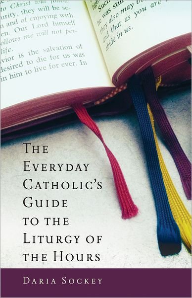 Cover for Daria Sockey · The Everyday Catholic's Guide to the Liturgy of the Hours (Paperback Book) (2013)