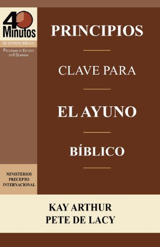Cover for Pete De Lacy · Principios Clave Para El Ayuno Bíblico / Key Principles of Biblical Fasting (40 Minute Bible Studies) (Spanish Edition) (Paperback Book) [Spanish edition] (2012)