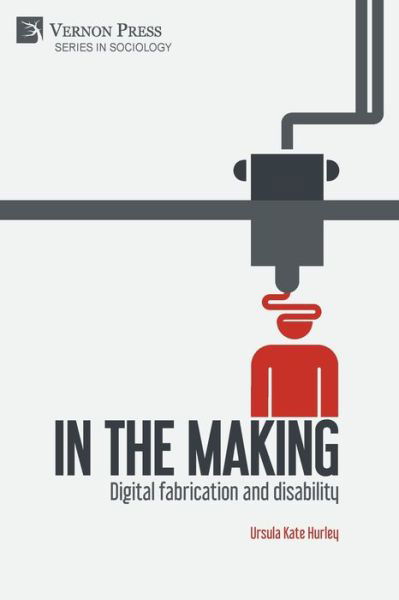 Cover for Ursula Kate Hurley · In the Making Digital Fabrication and Disability (Book) (2020)