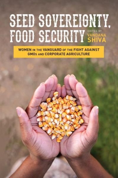 Cover for Vandana Shiva · Seed Sovereignty, Food Security: Women in the Vanguard of the Fight against GMOs and Corporate Agriculture (Taschenbuch) (2016)