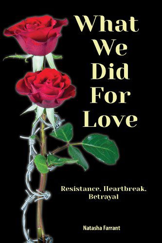 Cover for Natasha Farrant · What We Did for Love: Resistance, Heartbreak, Betrayal (Gebundenes Buch) (2014)