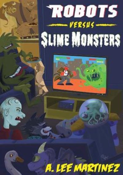 Cover for A Lee Martinez · Robots versus Slime Monsters (Paperback Book) (2013)